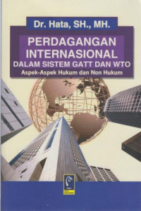 Perdagangan Internasional Dalam Sistem GATT Dan WTO : Asepek-Aspek Hukum Dan Non Hukum