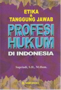 Etika & Tanggung Jawab Profesi Hukum di Indonesia