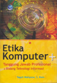 Etika Komputer + Tanggung Jawab Profesional Di Bidang Teknologi Informasi