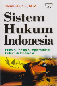 Sistem Hukum Indonesia : Prinsip-prinsip & Implementasi Hukum di Indonesia