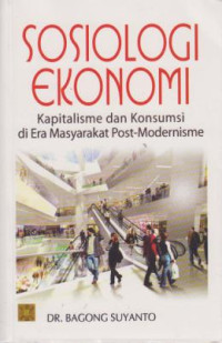 Sosiologi Ekonomi Kapitalisme dan konsumsi di Era Masyarakat Post-Modernisme