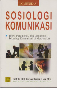 Sosiologi Komunikasi : Teori, Paragdima, dan Diskursus Teknologi Komunikasi di Masyarakat