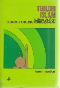 Teologi Islam : Aliran-aliran Sejarah Analisa Perbandingan