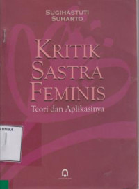 Kritik Sastra Feminis : Teori dan Aplikasinya