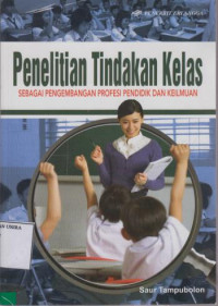 Penelitian Tindakan Kelas sebagai Pengembangan Profesi Pendidik Dan Keilmuan