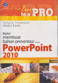 From Zero To A Pro : Mahir Membuat Bahan Presentasi Dengan PowerPoint 2010